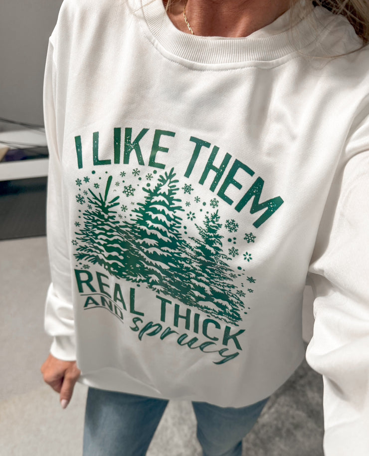 I Like Them Real Thick and Sprucy Graphic Sweatshirt